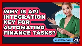 Why Is API Integration Key For Automating Finance Tasks? - All About SaaS Finance