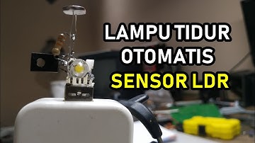Cara Membuat Lampu Tidur Otomatis Menggunakan Sensor LDR