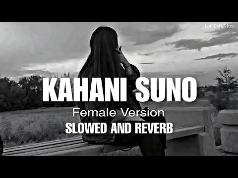 Kahani Suno Lofi Slowed Reverb Lyrics Swati Mishra Female Version Kaifi Khalil Cover LSM