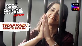 The Changing Era | Crime Patrol | Thappad: Innate Sexism