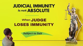 Judicial Immunity IS NOT Absolute. When A Judge Not Entitled To Absolute Immunity. Subject To Suit.