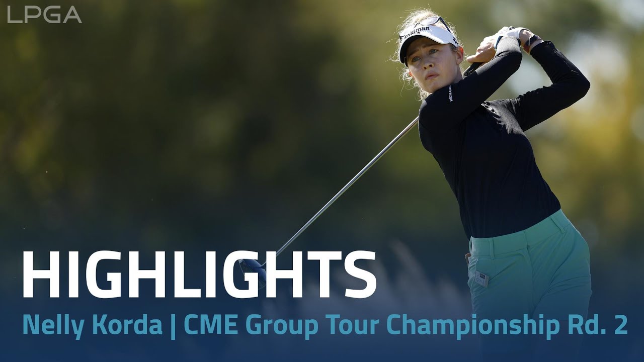 Nelly Korda Highlights | CME Group Tour Championship Rd. 2