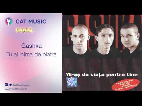 Gashka - Tu ai inima de piatra