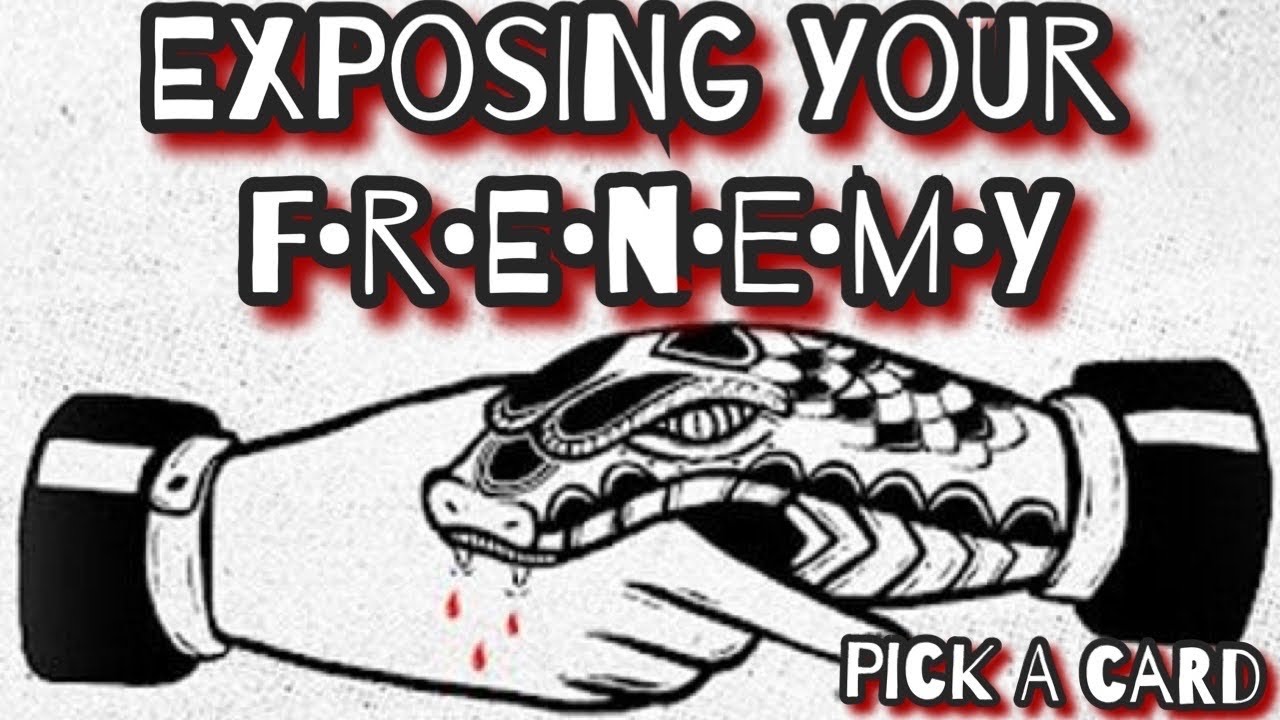 Pick a card - Exposing your Frenemy and/or Enemy - What they don’t like about you