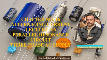 Parallel Resonance Circuit, Three Phase AC Supply (F Sc Physics Part-II)