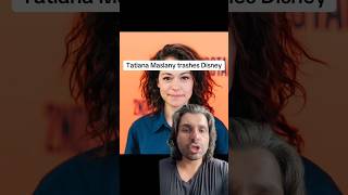 Tatiana Maslany Trashes Disney