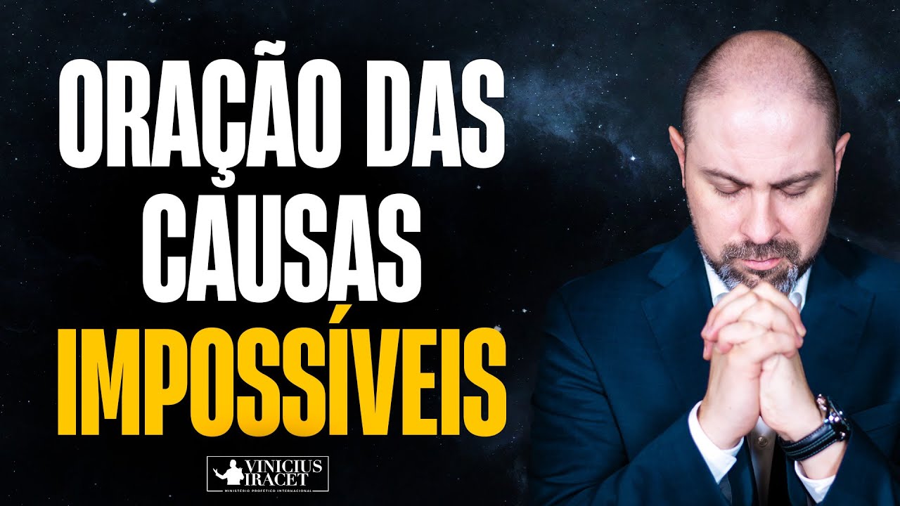 ORAÇÃO DAS CAUSAS IMPOSSÍVEIS - @Comunidade Profética Vinicius Iracet
