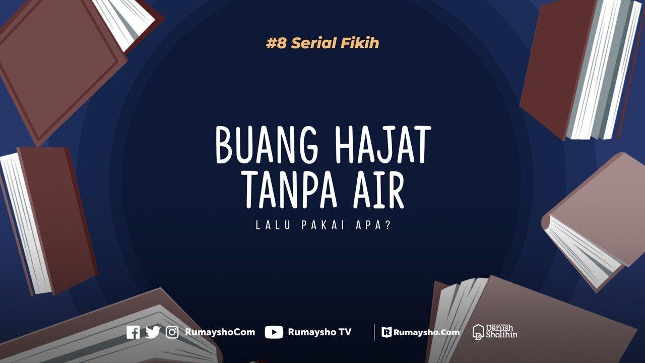 Serial Fikih 08 Buang Hajat Tanpa Air Lalu Pakai Apa Rumaysho Tv Youtube
