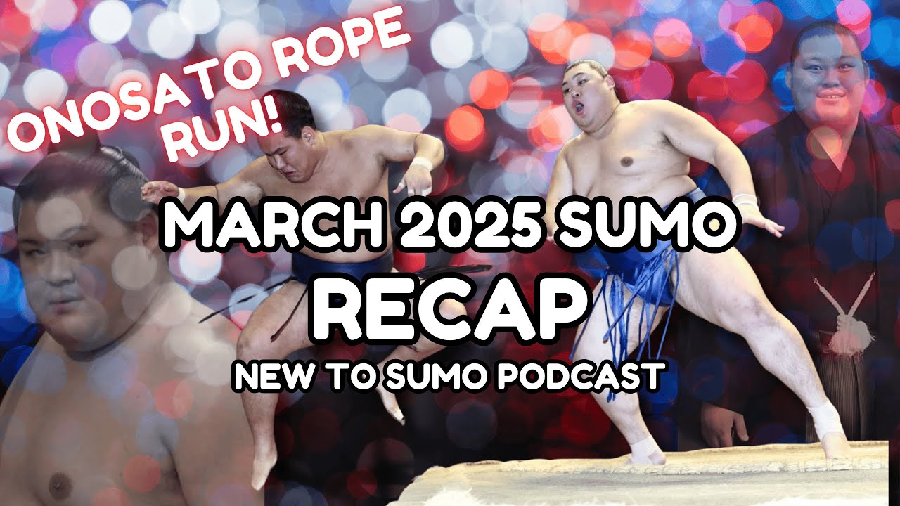 March 2025 Basho RECAP | Onosato's Rope Run Begins | New to Sumo Podcast