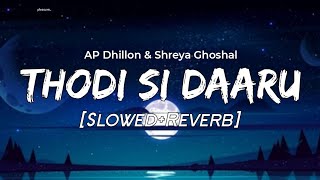 Thodi Si Daaru | Slowed and Reverb | AP Dhillon, Shreya Ghoshal | Punjabi song | Lofi | Pleasure