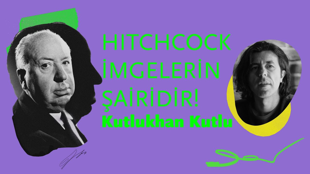 Kutlukhan Kutlu | Dahi Yönetmen Alfred Hitchcock’u Anlatıyor!