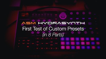 ASM Hydrasynth // First Test of my Own Custom Presets (in 8 Parts)