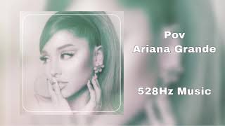 Pov - Ariana Grande (528Hz Healing Frequency)