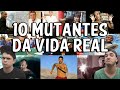 10 MUTANTES DA VIDA REAL