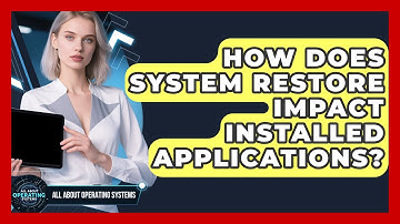 How Does System Restore Impact Installed Applications? - All About Operating Systems