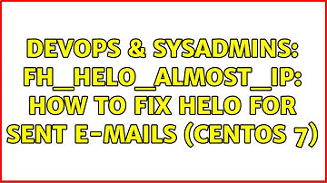 DevOps & SysAdmins: FH_HELO_ALMOST_IP: How to fix HELO for sent e-mails (CentOS 7)