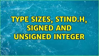 Type sizes, Stind.h, Signed and unsigned integer
