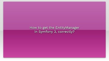 How to get the EntityManager in Symfony 3, correctly?