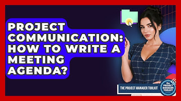 Project Communication: How To Write A Meeting Agenda? - The Project Manager Toolkit