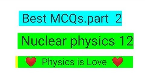 Nuclear physics mcqs class 12 part 2 for MDCAT, ETEA, SS and lecturer physics, NEET. JEE