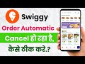 Swiggy order automatic cancel ho raha hain kaise thik kare!! 