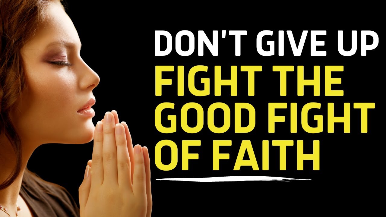 Fight The Good Fight Of Faith Christian Motivation Meaning What fight-the-good-fight-of-faith-christian-motivation-meaning-what