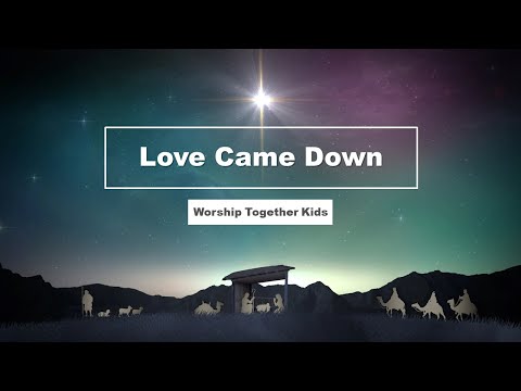 Love Came Down - Worship Together Kids