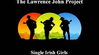 Miniatura de vídeo de "Lawrence John Project - Single Irish Girls"