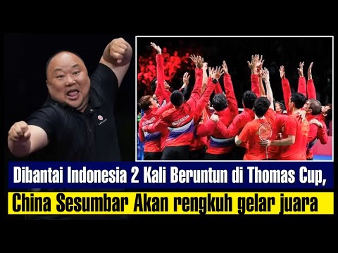 Dibantai Indonesia 2 Kali Beruntun di Thomas Cup, China Sesumbar AkanRengkuh Gelar Juara