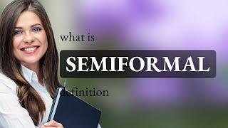 Semiformal — what is SEMIFORMAL definition