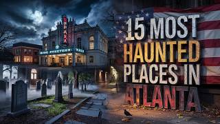 15 Most Haunted Places in Atlanta, Georgia | True Ghost Stories & Paranormal Encounters
