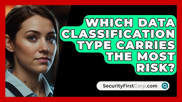 Which Data Classification Type Carries The Most Risk? - SecurityFirstCorp.com