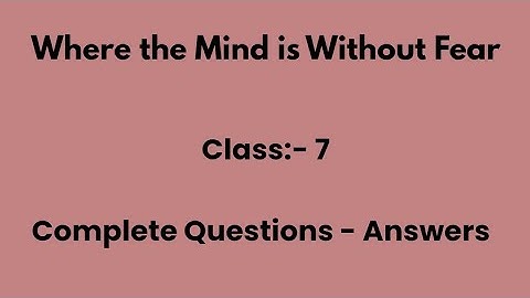 Class -7 English : Chapter - Where The Mind Is Without Fear Complete Questions-Answers 