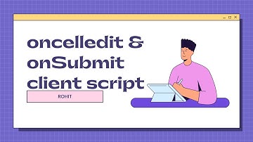 onCellEdit & onSubmit client script | ServiceNow Application Development Training | E15