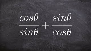Pre-Calculus - Adding two rational trigonometric expressions (cosθ/sinθ)+(sinθ/cosθ)