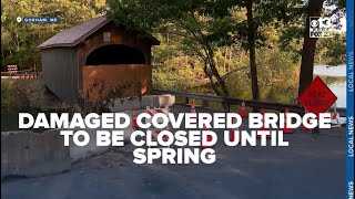 Damaged covered bridge in Maine to be closed until spring for repairs