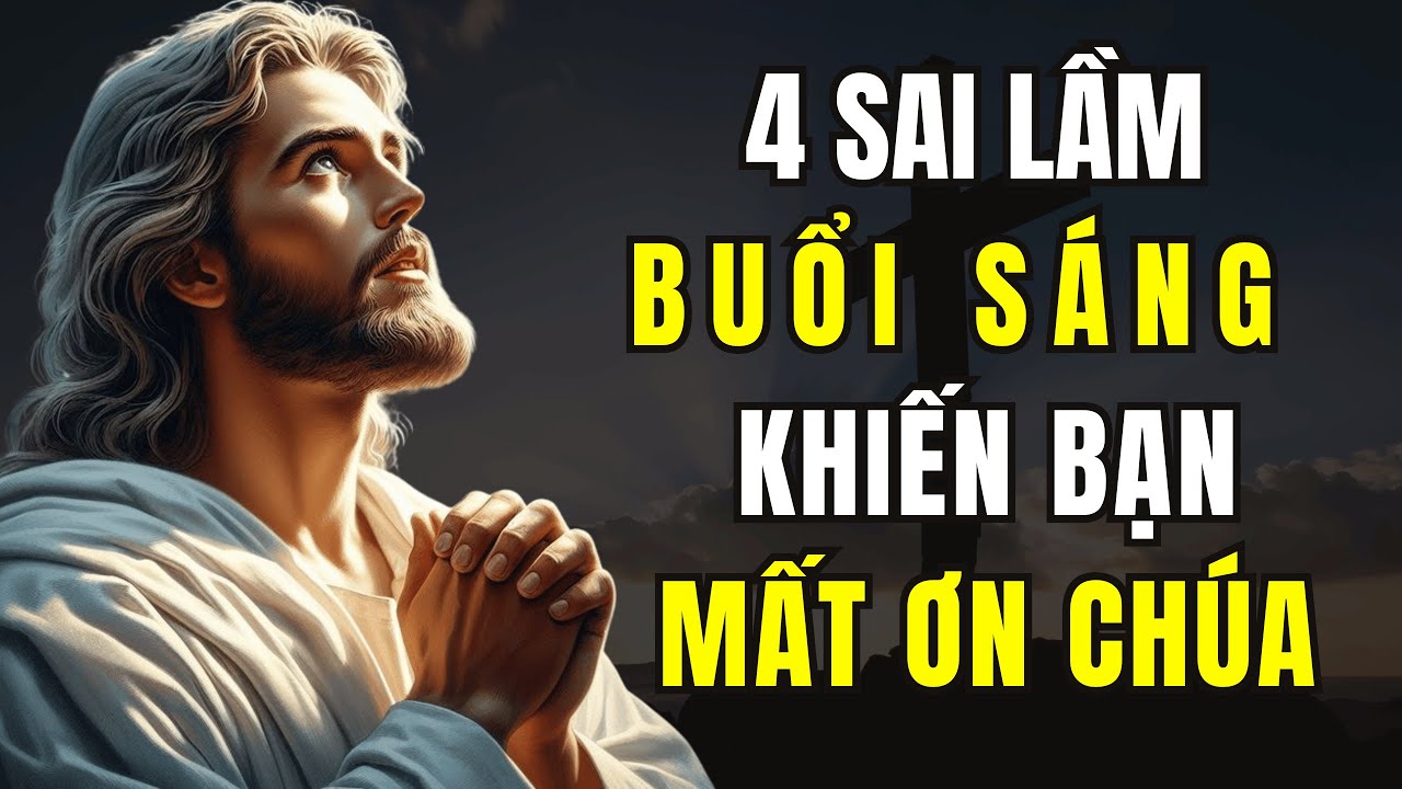 4 Sai Lầm Buổi Sáng Khiến Chúa Không Hài Lòng – Nhiều Người Vẫn Làm! | Cầu Nguyện Cùng Chúa