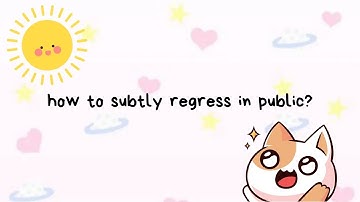 ♡ how to subtly regress in public? | sfw age regression ♡