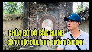 CHÙA BỔ ĐÀ – Bắc Giang, cổ tự độc đáo nhất Việt Nam | Di tích Phật giáo cổ kính 