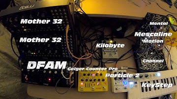 Mother 32s, Mescaline, DFAM plus Kilobyte, Geiger Counter Pro, and Particle 2 - Jam