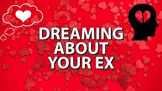 When You Dream About Your Ex  What Does That Mean?