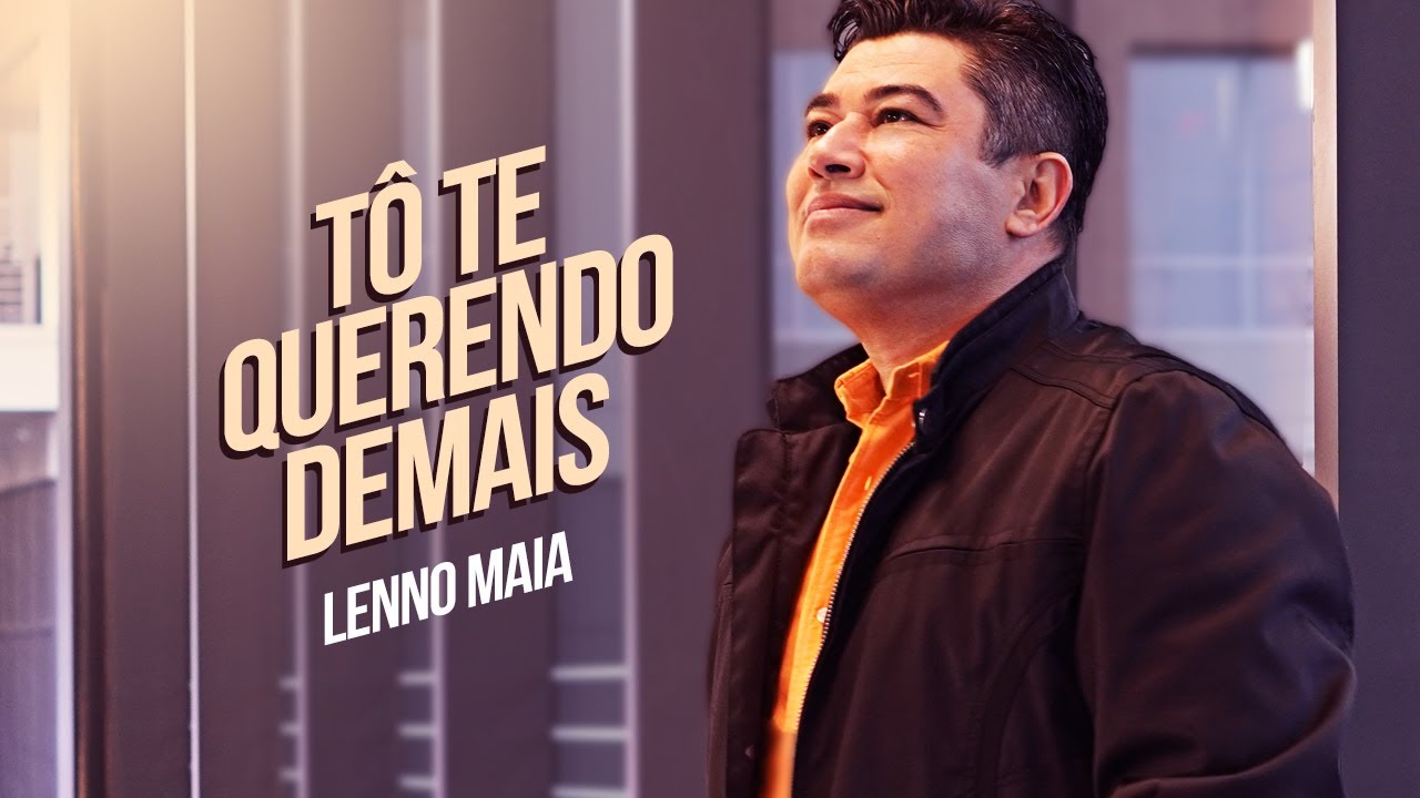 Lenno Maia - Tô Te Querendo Demais (Vídeo Oficial)