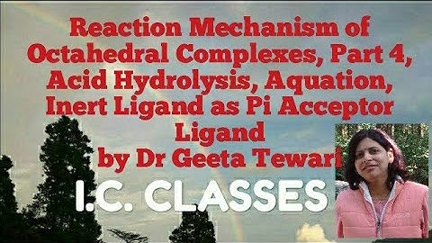 Reaction Mechanism of Octahedral Complexes, Part 4 Acid Hydrolysis, Aquation, Pi Acceptor Ligand/NET
