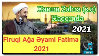 Firuqi Ağa - Xanım Zəhra (s.ə) Haqqında,Əyyami Fatimiyyə 2021. Resimi