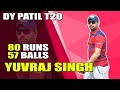 YUVRAJ SINGH LATEST  BATTING 80 RUNS IN 57 BALLS   | DY PATIL T20 LEAGUE 2019