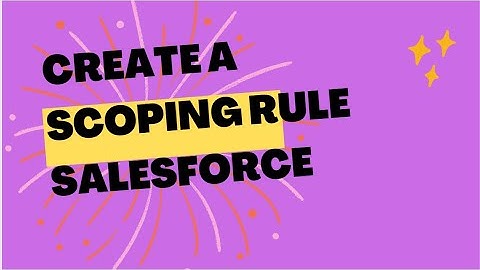 Create a Scoping Rule Salesforce