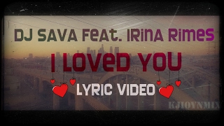 DJ Sava feat. Irina Rimes - I Loved You [Lyric video]