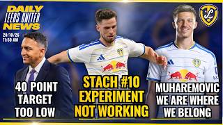 Stach #10 Experiment Not Working,  Muharemović: “We Belong”, Is 40 Too Low ? | Leeds United News