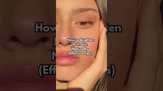How to brighten dull skin naturally (effective tips) #skincaretips