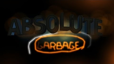 -Absolute Garbage - 100% Complete ✓ /ToshiGD